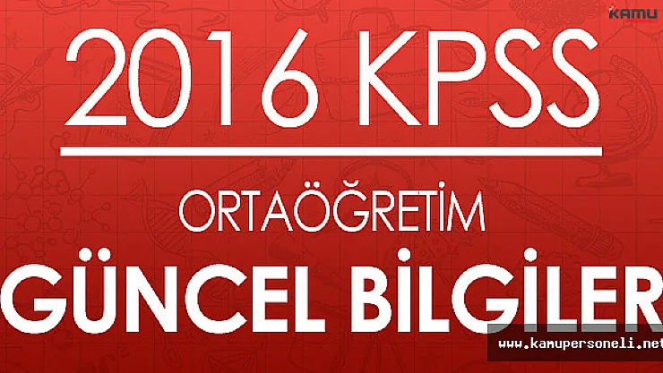 2016 KPSS Lise/Ortaöğretim Çıkabilecek Güncel Bilgiler