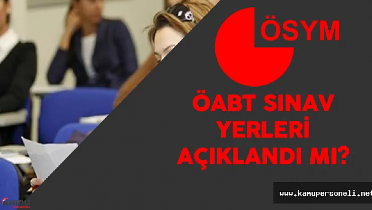 2016 KPSS ÖABT Sınav Yerleri Açıklandı mı?  ÖSYM Sınav Takvimi