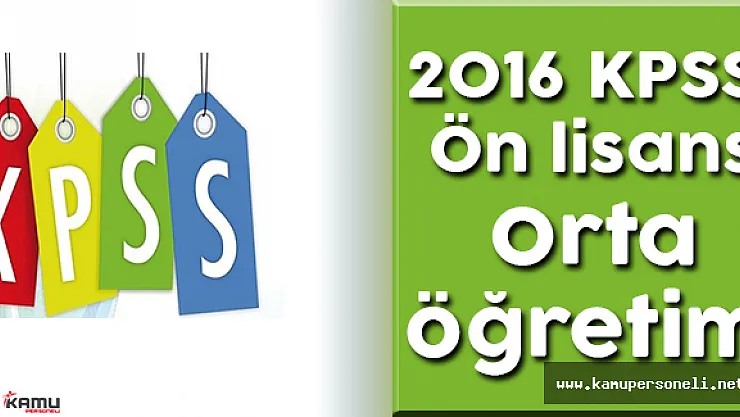 2016 KPSS Ön lisans – Ortaöğretim Sınavları Ne Zaman Yapılacak? Başvurular Başladı mı?