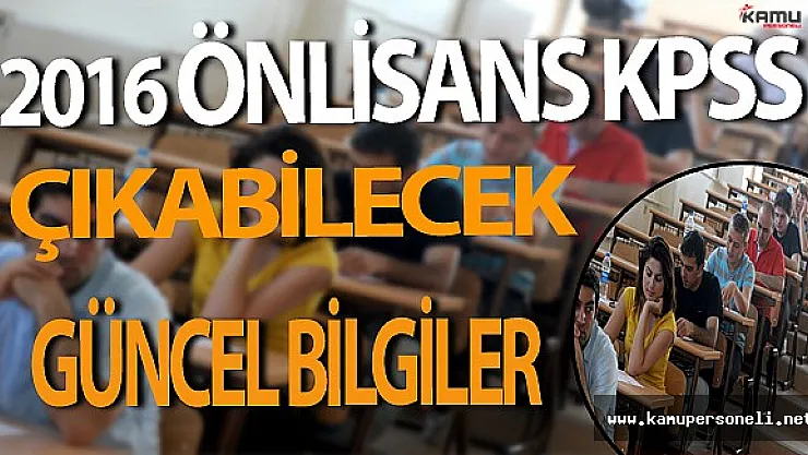 2016 KPSS Önlisans Çıkabilecek Güncel Bilgiler