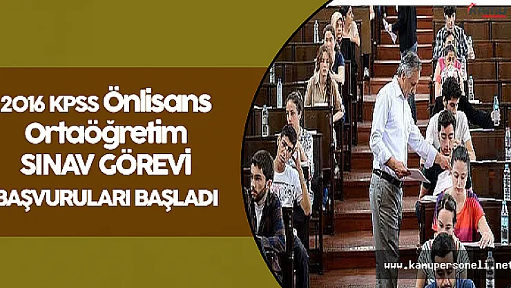 2016 KPSS Önlisans Ortaöğretim Sınav Görevi Başvuruları Başladı