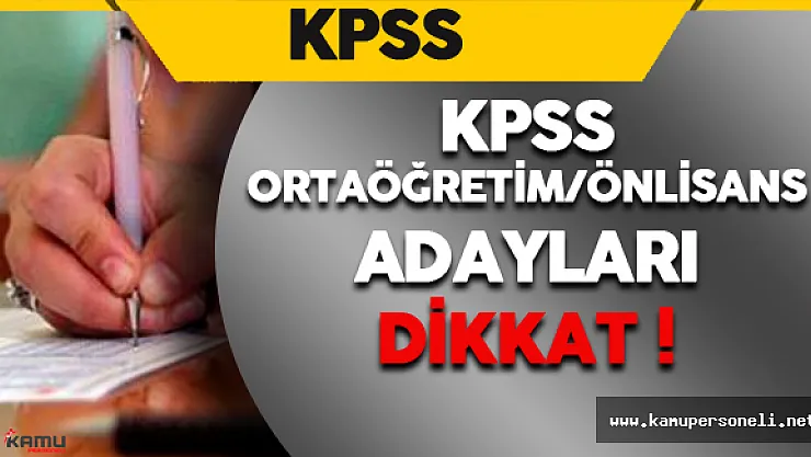 2016 KPSS-Önlisans/Ortaöğretim Sınavına Girecek Adaylar Dikkat !