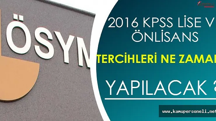2016 KPSS Önlisans ve Ortaöğretim Tercihleri Ne Zaman Yapılacak ?