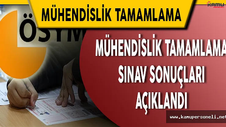 2016 Mühendislik Tamamlama Sınav Sonuçları Açıklandı