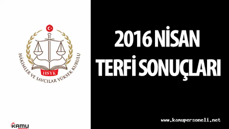 2016 Nisan HSYK Adli , İdari Yargı Hakimleri ve Cumhuriyet Başsavcısı ve Savcı Terfi Sonuçları