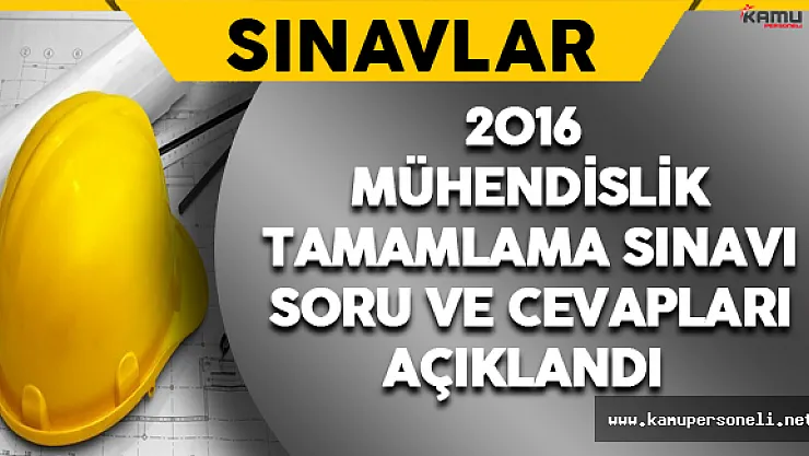 2016 ÖSYM Mühendislik Tamamlama Sınavı Soruları ve Cevapları ÖSYM Tarafından Açıklandı