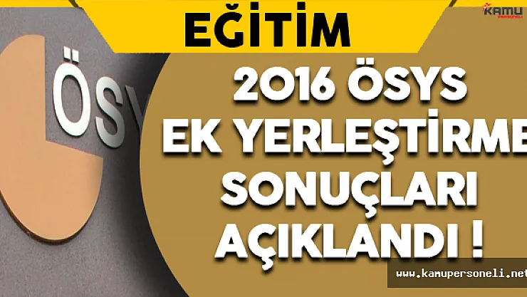 2016 ÖSYS Ek Yerleştirme Sonuçları Açıklandı !