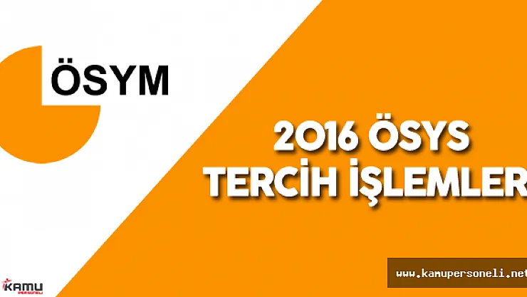 2016: ÖSYS Tercih İşlemleri Ne Zaman Başlayacak?  - 2016 ÖSYS Kontenjan ve Tercih Kılavuzu