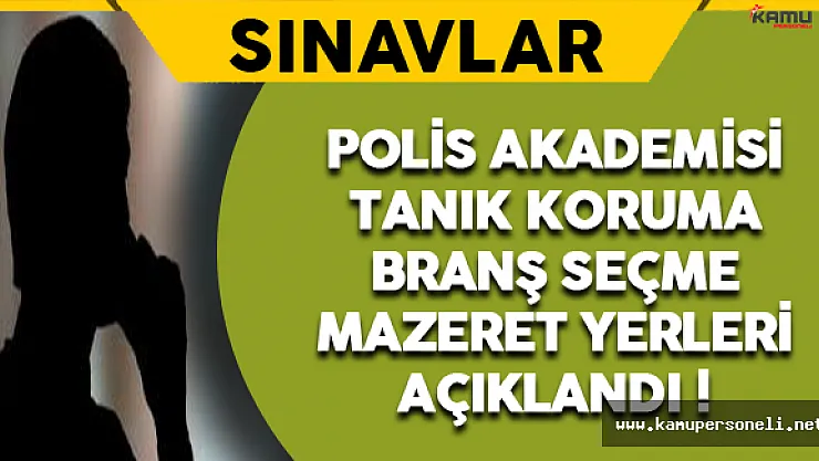 2016 Polis Akademisi- Tanık Koruma Branş Seçme Mazeret Yerleri Açıklandı