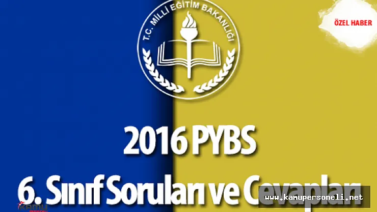2016 PYBS 6. Sınıf Soruları ve Cevapları ( Sınav Zor Muydu? , Kolay Mıydı? )