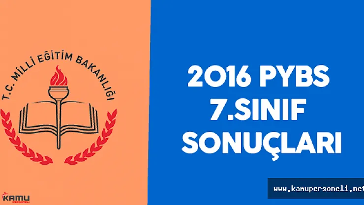 2016 PYBS 7.Sınıf Sonuçları ( Bursluluk Sınavı 7.Sınıf Sonuçları)