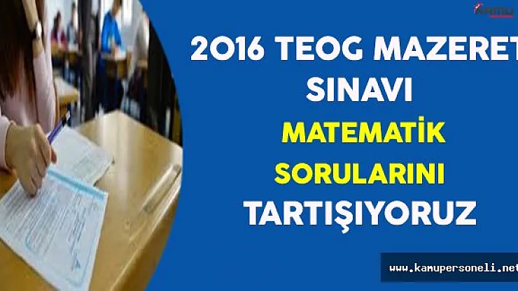 2016 TEOG Mazeret Sınavı Matematik Soruları, Cevapları ve Yorumları (Kolay mıydı, Zor muydu?)