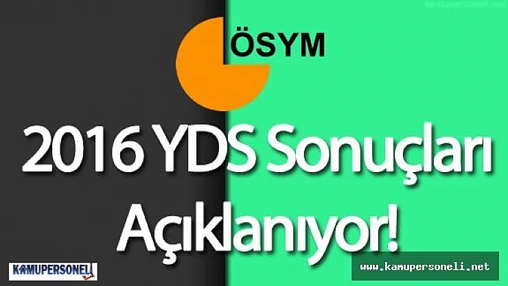 2016 YDS Sonuçları İçin Meraklı Bekleyiş Sonlanıyor ( Kamupersoneli ile YDS Sınav Sonuçları Cebinizde )