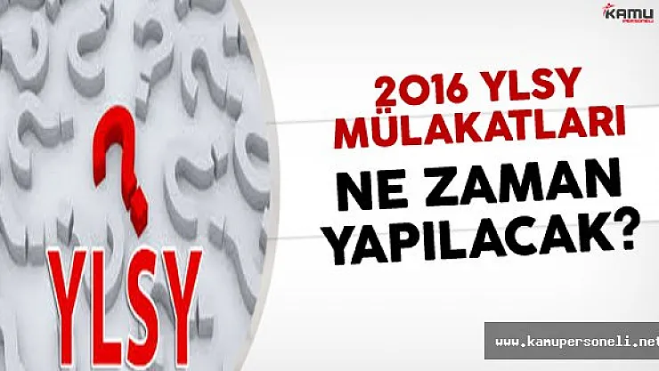 2016 YLSY Mülakatları Ne Zaman Yapılacak?