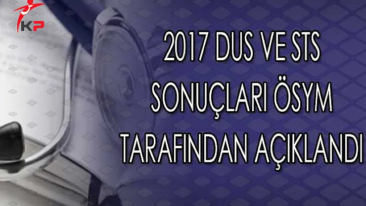 2017 DUS ve STS Sonuçları ÖSYM Tarafından Açıklandı