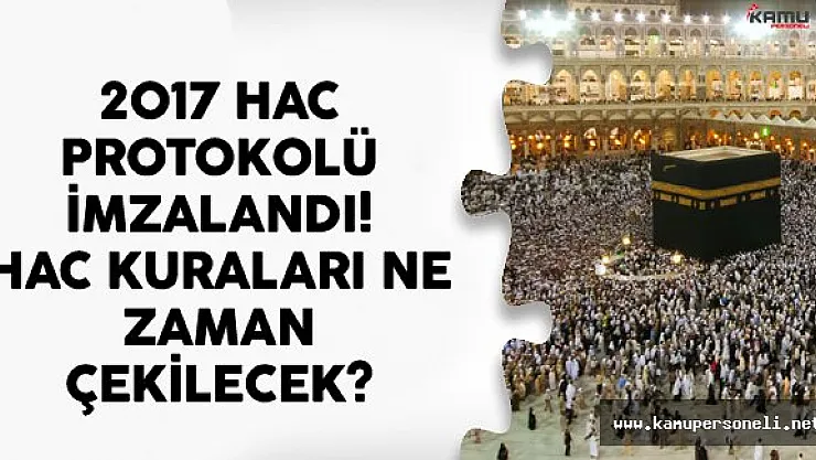 2017 Hac Protokolü İmzalandı! Hac Kuraları Ne Zaman Çekilecek?