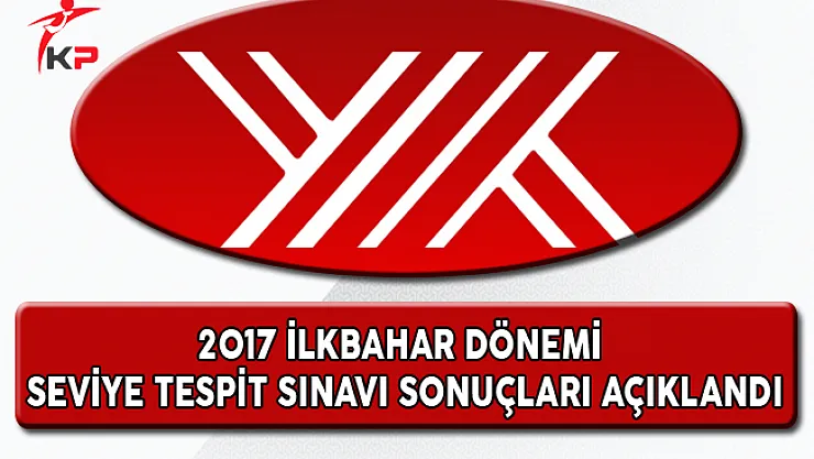 2017 İlkbahar Dönemi Seviye Tespit Sınavı Sonuçları Açıklandı