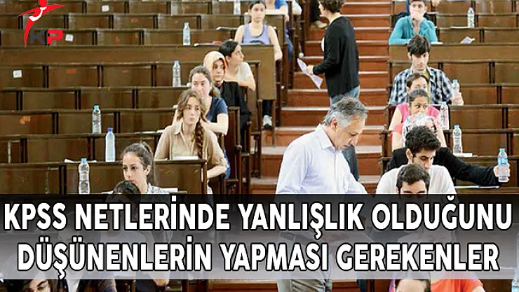 2017 KPSS Netlerinde Yanlışlık Olduğunu Düşünenlerin Yapması Gerekenler