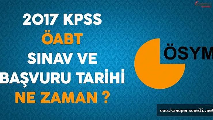 2017 KPSS ÖABT Sınav ve Başvuru Tarihi Ne Zaman ?