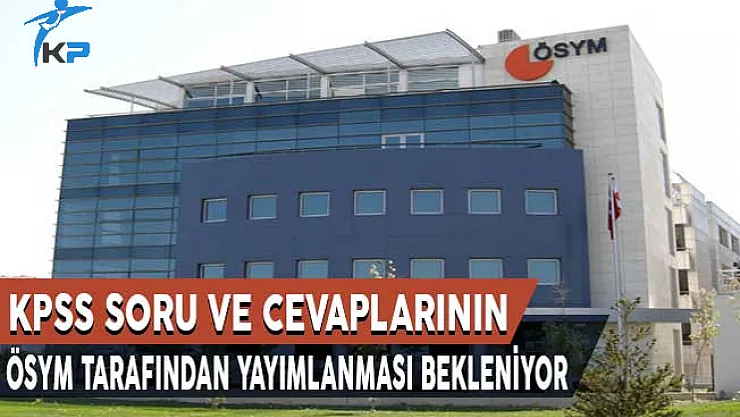 2017 KPSS Soru ve Cevaplarının ÖSYM Tarafından Yayımlanması Bekleniyor