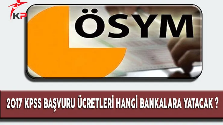 2017 KPSS ve ÖABT Sınav Ücretleri Hangi Bankalara Yatacak ?