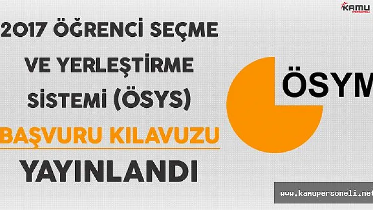 2017 Öğrenci Seçme ve Yerleştirme Sistemi (ÖSYS) Başvuru Kılavuzu Yayınlandı