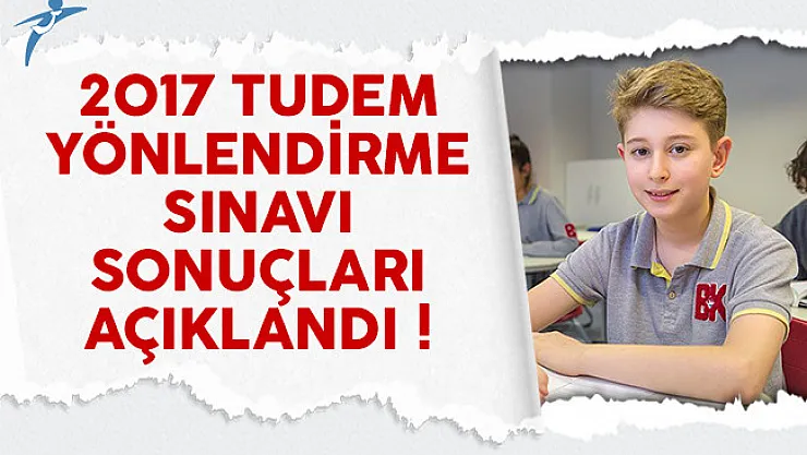 2017 TUDEM yönlendirme sınavı sonuçları açıklandı