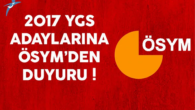 2017 YGS Adaylarına ÖSYM'den Duyuru !