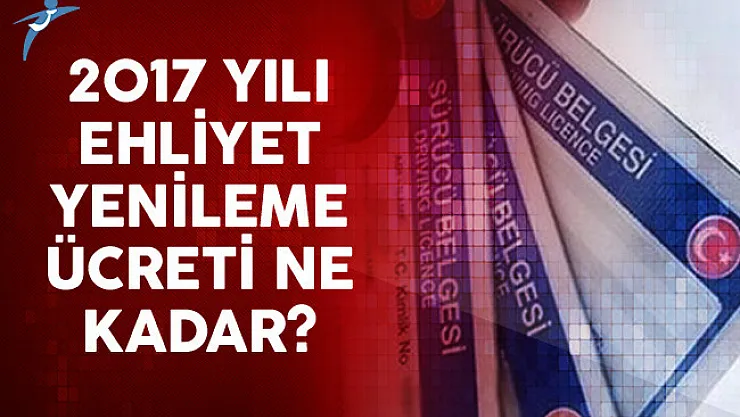 2017 Yılı Ehliyet Yenileme Ücreti Ne Kadar?