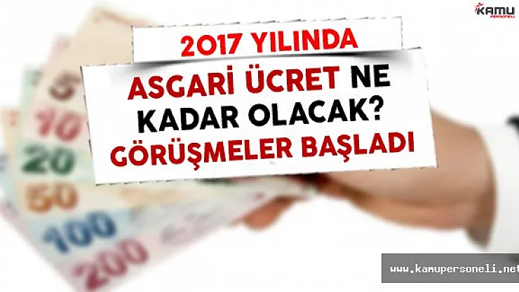 2017 Yılında Asgari Ücret Ne Kadar Olacak? (Görüşmeler Başladı)