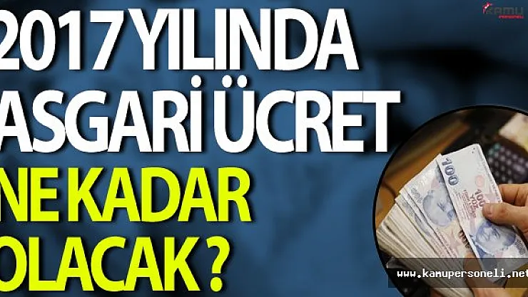 2017 Yılında Asgari Ücret Ne Kadar Olacak ?