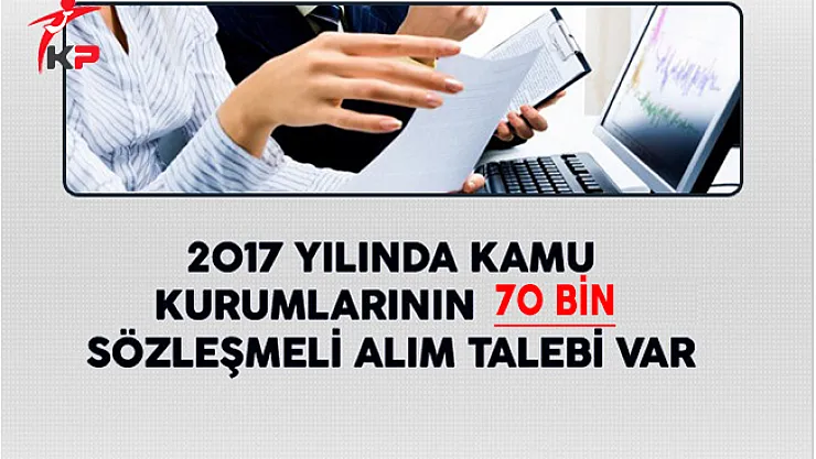 2017 Yılında Kamu Kurumlarının 70 Bin Sözleşmeli Alım Talebi Var