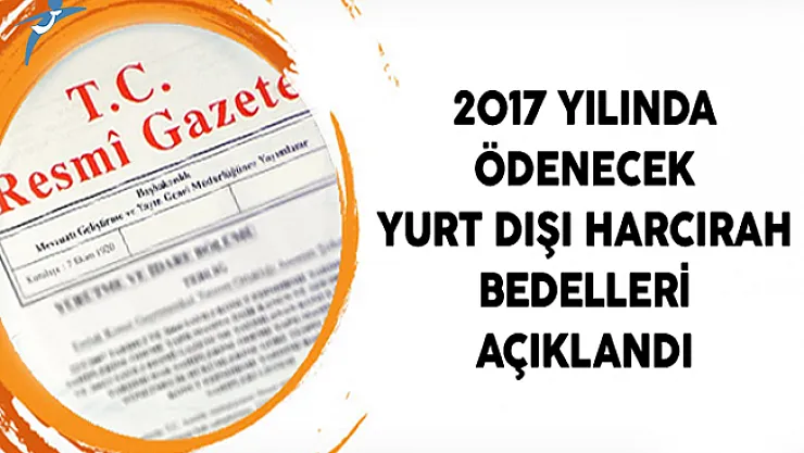 2017 Yılında Ödenecek Yurt Dışı Harcırah Bedelleri Açıklandı