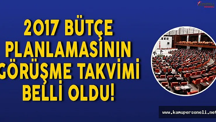 2017 Yılının Plan ve Bütçe Görüşme Takvimi Belli Oldu!