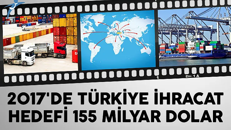 2017'de Türkiye İhracat Hedefi 155 Milyar Dolar