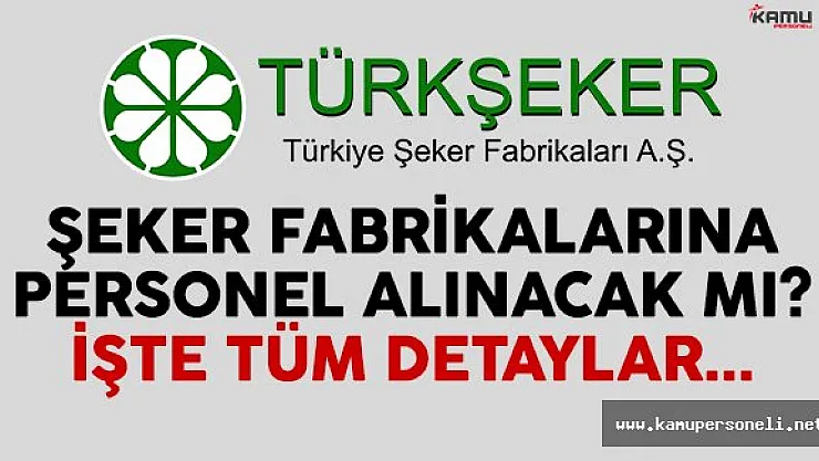 2017'de Türkiye Şeker Fabrikaları A.Ş. personel alımı yapacak mı?