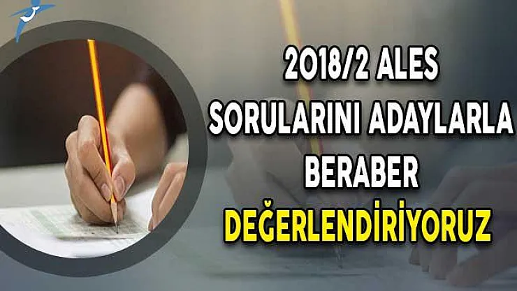 2018/2 ALES Sorularını Adaylarla Beraber Değerlendiriyoruz