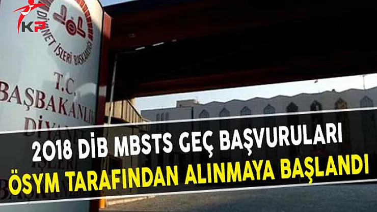 2018 DİB MBSTS Geç Başvuruları ÖSYM Tarafından Alınmaya Başlandı