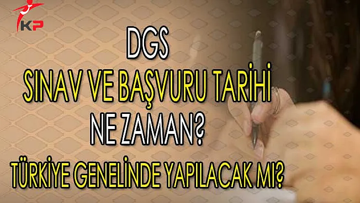 2018 Dikey Geçiş Sınav ve Başvuru Tarihi ! DGS Türkiye Genelinde Yapılacak Mı?