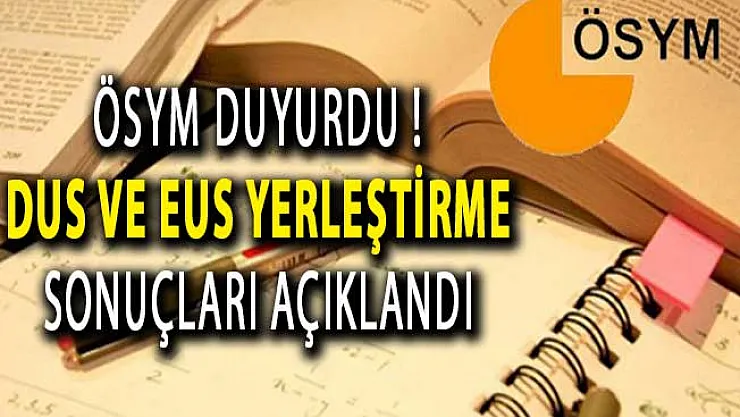 2018 DUS ve EUS Yerleştirme Sonuçları ÖSYM Tarafından Açıklandı