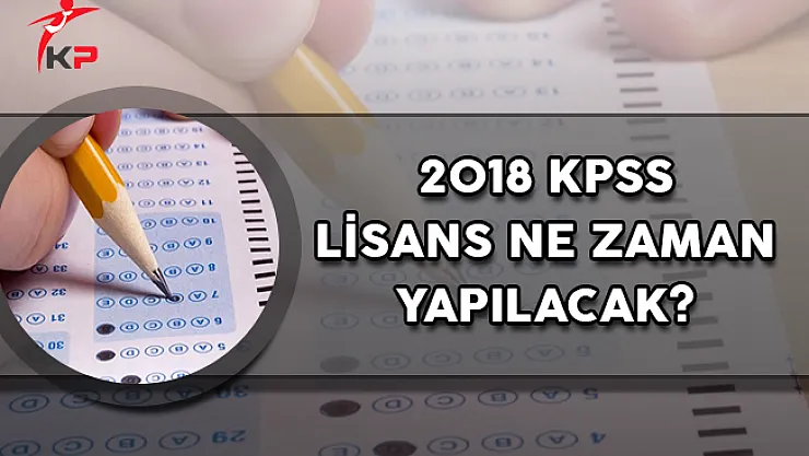 2018 KPSS Lisans Ne Zaman Yapılacak ? (GK, GY ve Eğitim Bilimleri)