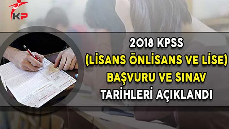 2018 KPSS (Lisans Önlisans Lise) Başvuru ve Sınav Tarihleri Belli Oldu!