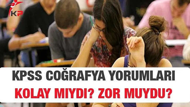 2018 KPSS Lise Coğrafya Soruları, Cevapları ve Yorumları (Kolay Mıydı, Zor Muydu?)
