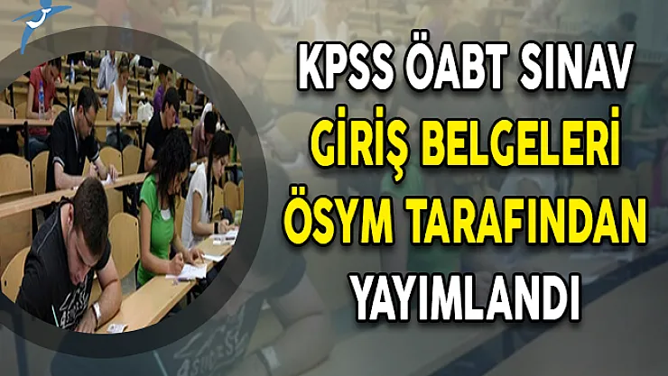 2018 KPSS ÖABT Giriş Belgeleri ÖSYM Tarafından Yayımlandı