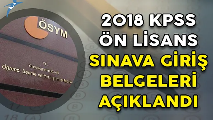 2018 KPSS Ön Lisans Sınava Giriş Belgeleri Açıklandı