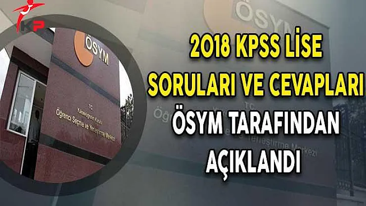 2018 KPSS Ortaöğretim Soruları ve Cevapları ÖSYM Tarafından Açıklandı