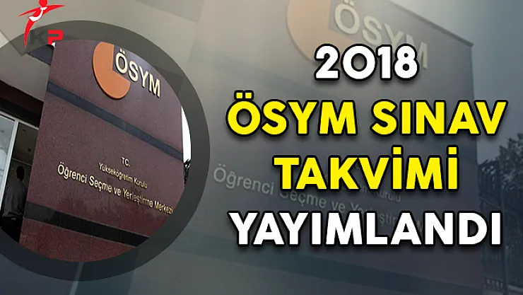 2018 ÖSYM Sınav Takvimi Yayımlandı !