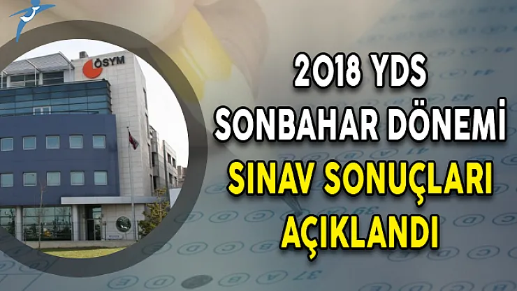 2018 YDS Sonbahar Dönemi Sınav Sonuçları ÖSYM Tarafından Açıklandı