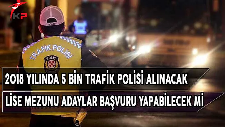 2018 Yılında 5 Bin Trafik Polisi Alımı Yapacak (Lise Mezunu Adaylar Başvuru Yapabilecek Mi?)