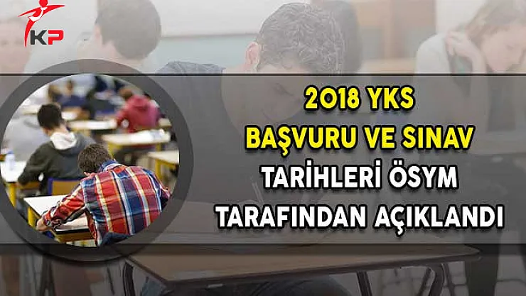 2018 YKS Başvuru ve Sınav Tarihleri ÖSYM Tarafından Açıklandı!